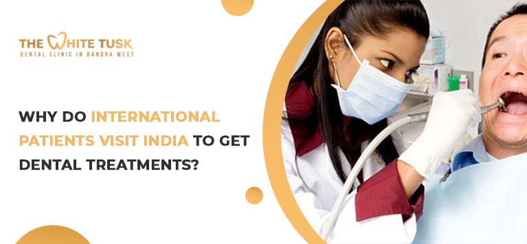 Why Do International Patients Visit India To Get Dental Treatments?