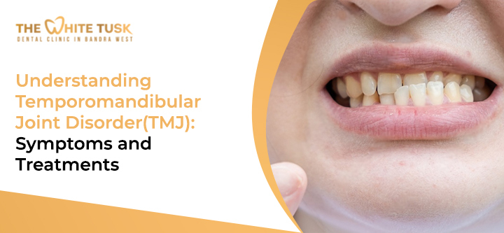 Understanding Temporomandibular Joint Disorder(TMJ): Symptoms and Treatments