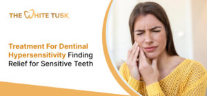 Treatment For Dentinal Hypersensitivity: Finding Relief for Sensitive Teeth